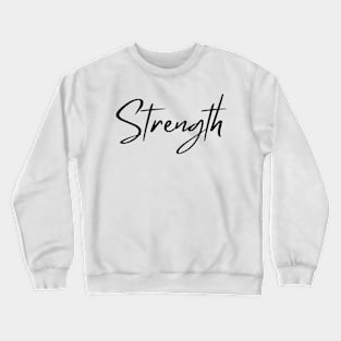 Strength. Beautiful Typography Self Empowerment Quote. Crewneck Sweatshirt